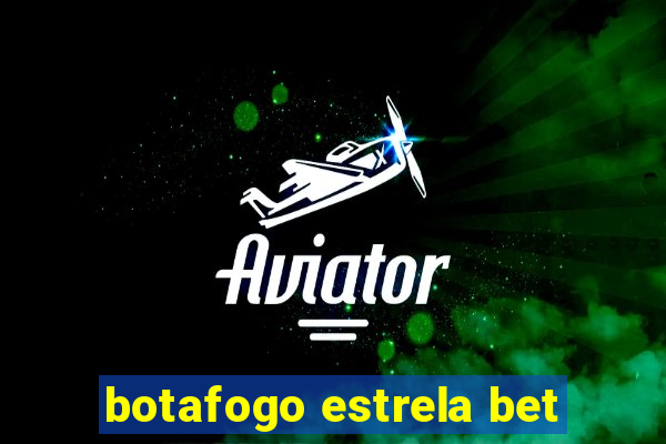 botafogo estrela bet